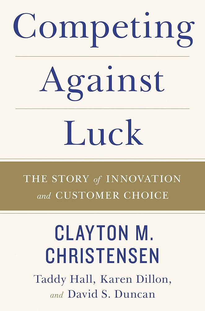 Competing Against Luck by Clayton Christensen